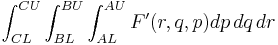 \int_{CL}^{CU}\int_{BL}^{BU}\int_{AL}^{AU} F'(r,q,p)dp\,dq\,dr\,\!