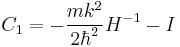 
C_{1} = - \frac{m k^{2}}{2 \hbar^{2}} H^{-1} - I
