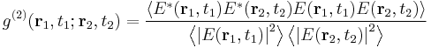 g^{(2)}( \mathbf{r}_1,t_1;\mathbf{r}_2,t_2)= \frac{\left \langle E^*(\mathbf{r}_1,t_1)E^*(\mathbf{r}_2,t_2)E(\mathbf{r}_1,t_1)E(\mathbf{r}_2,t_2) \right \rangle}{\left \langle\left | E(\mathbf{r}_1,t_1)\right |^2 \right \rangle \left \langle \left |E(\mathbf{r}_2,t_2)\right |^2 \right \rangle }