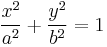 {x^2 \over a^2} %2B {y^2 \over b^2} = 1 \,