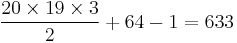 {{20 \times 19 \times 3} \over 2} %2B 64 - 1 = 633