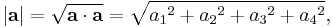  \left| \mathbf{a} \right| = \sqrt{\mathbf{a} \cdot \mathbf{a} } = \sqrt{{a_1}^2 %2B {a_2}^2 %2B {a_3}^2 %2B {a_4}^2},