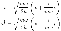 \begin{align}
a &=\sqrt{m\omega \over 2\hbar} \left(x %2B {i \over m \omega} p \right) \\
a^{\dagger} &=\sqrt{m \omega \over 2\hbar} \left( x - {i \over m \omega} p \right)
\end{align}