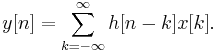 \ y[n] = \sum_{k=-\infty}^{\infty} h[n-k] x[k].