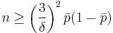 n \ge \left ( \frac{3}{\delta} \right )^2 \bar p(1-\bar p)