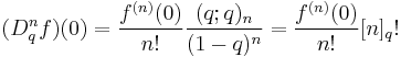 (D^n_q f)(0)=
\frac{f^{(n)}(0)}{n!} \frac{(q;q)_n}{(1-q)^n}= 
\frac{f^{(n)}(0)}{n!} [n]_q!
