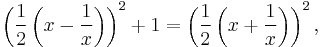 \left(\frac{1}{2} \left(x - \frac{1}{x}\right)\right)^2 %2B 1 =
\left(\frac{1}{2} \left(x %2B \frac{1}{x}\right)\right)^2,