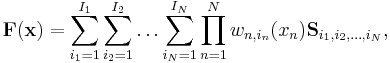 \mathbf{F}(\mathbf{x})=\sum_{i_1=1}^{I_1} \sum_{i_2=1}^{I_2} \ldots \sum_{i_N=1}^{I_N} \prod_{n=1}^N w_{n,i_n}(x_n)\mathbf{S}_{i_1,i_2,\ldots,i_N},