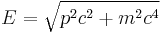  E = \sqrt{p^2 c^2 %2B m^2 c^4} 