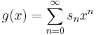 g(x)=\sum_{n=0}^\infty s_n x^n 