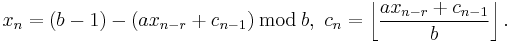  x_n=(b-1)-(ax_{n-r}%2Bc_{n-1})\,\bmod\,b,\ c_n=\left\lfloor\frac{ax_{n-r}%2Bc_{n-1}}{b}\right\rfloor.