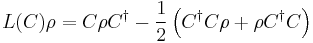  L(C)\rho=C\rho C^\dagger -\frac{1}{2}\left(C^\dagger C \rho %2B\rho C^\dagger C\right) 