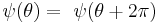  \ \psi (\theta) = \ \psi ( \theta %2B 2\pi)