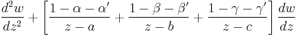 \frac{d^2w}{dz^2} %2B \left[
\frac{1-\alpha-\alpha'}{z-a} %2B
\frac{1-\beta-\beta'}{z-b} %2B
\frac{1-\gamma-\gamma'}{z-c} \right] \frac{dw}{dz} 