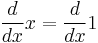  \frac{d}{dx}x = \frac{ d}{dx}1 