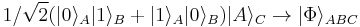 1/{\sqrt 2}(|0\rangle_A |1\rangle_B %2B |1 \rangle_A |0\rangle_B ) |A \rangle_C \rightarrow |\Phi \rangle_{ABC} 