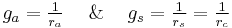  g_a = \tfrac{1}{ r_a} ~ ~ \And ~ ~  g_s = \tfrac{1}{ r_s} = \tfrac{1}{ r_c}