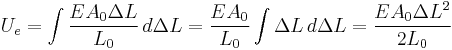 U_e = \int {\frac{E A_0 \Delta L} {L_0}}\, d\Delta L = \frac {E A_0} {L_0} \int { \Delta L }\, d\Delta L = \frac {E A_0 {\Delta L}^2} {2 L_0}