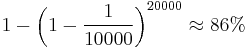 1 - \left(1-\frac{1}{10000}\right)^{20000} \approx 86\%