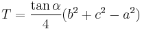 T =  \frac{\tan \alpha}{4}(b^{2}%2Bc^{2}-a^{2})