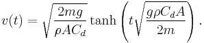  v(t) = \sqrt{ \frac{2mg}{\rho A C_d} } \tanh \left(t \sqrt{\frac{g \rho C_d A}{2 m}} \right). \,