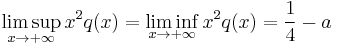 \limsup_{x \to %2B\infty} x^2 q(x) = \liminf_{x \to %2B\infty} x^2 q(x) = \frac{1}{4} - a