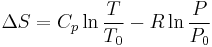 \Delta S = C_p \ln \frac{T}{T_0} - R \ln \frac{P}{P_0}