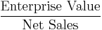 \frac{\mbox{Enterprise Value}}{\mbox{Net Sales}}