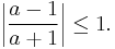 \left|\frac{a-1}{a%2B1}\right| \le 1.