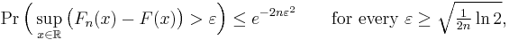 
    \Pr\Bigl(\sup_{x\in\mathbb R} \bigl(F_n(x) - F(x)\bigr) > \varepsilon \Bigr) \le e^{-2n\varepsilon^2}\qquad \text{for every }\varepsilon\geq\sqrt{\tfrac{1}{2n}\ln2},
  