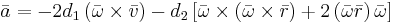 
\bar{a} = -2d_1 \left( \bar{ \omega} \times \bar v \right) - d_2 \left[ \bar{ \omega} \times \left( \bar{ \omega} \times \bar{r} \right) %2B 2\left( \bar{ \omega}\bar{r} \right) \bar{ \omega} \right]
