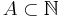 A \subset \mathbb{N}