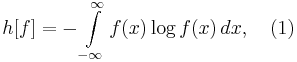 h[f] = -\int\limits_{-\infty}^{\infty} f(x) \log f(x)\, dx,\quad (1)