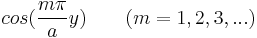 cos(\frac{m\pi }{a}y) \ \ \ \ \ \    (m = 1, 2, 3, ...)