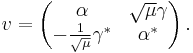 v = \left( \begin{matrix} \alpha & \sqrt{\mu} \gamma \\ - \frac{1}{\sqrt{\mu}} \gamma^* & \alpha^* \end{matrix} \right).