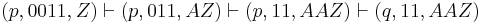 (p,0011,Z) \vdash (p,011,AZ) \vdash (p,11,AAZ) \vdash (q,11,AAZ)