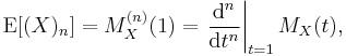 \operatorname{E}[(X)_n]=M_X^{(n)}(1)=\left.\frac{\mathrm{d}^n}{\mathrm{d}t^n}\right|_{t=1} M_X(t),