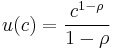 u(c) = \frac{c^{1-\rho}}{1-\rho}