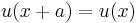  u(x%2Ba)=u(x) \,\! 