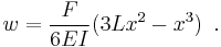 w = \frac{F}{6 EI}(3 L x^2 - x^3)\,~.