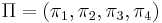 \Pi = (\pi_1 , \pi_2 , \pi_3 , \pi_4)