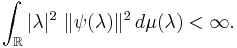  \int_{\mathbb{R}} |\lambda|^2 \ \| \psi(\lambda)\|^2 \, d \mu(\lambda) < \infty. 