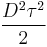 \frac{D^2\tau^2}{2}