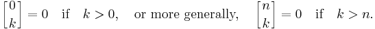 \left[{0\atop k}\right] = 0\quad\mbox{if}\quad k > 0,\quad\mbox{or more generally,}\quad \left[{n\atop k}\right] = 0\quad\mbox{if}\quad k>n.