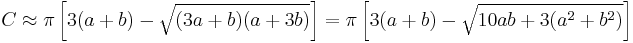 C \approx \pi \left[3(a%2Bb) - \sqrt{(3a%2Bb)(a%2B3b)}\right]= \pi \left[3(a%2Bb)-\sqrt{10ab%2B3(a^2%2Bb^2)}\right]