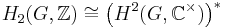 H_2(G,{\Bbb Z}) \cong  \bigl( H^2(G,{\Bbb C}^\times) \bigr)^* 