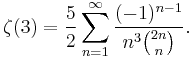 \zeta(3) = \frac{5}{2} \sum_{n=1}^\infty \frac{(-1)^{n-1}}{n^3\binom{2n}{n}}.