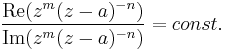 \frac{\operatorname{Re}(z^m (z-a)^{-n})}{\operatorname{Im}(z^m (z-a)^{-n})} = const.