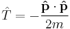 \hat{T} = -\frac{\bold{\hat{p}}\cdot\bold{\hat{p}}}{2m} 