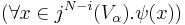 (\forall x \in j^{N-i}(V_{\alpha}).\psi(x))